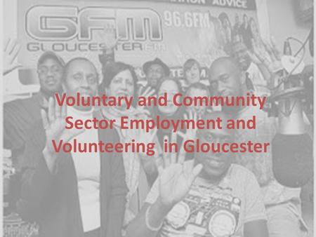 Voluntary and Community Sector Employment and Volunteering in Gloucester.