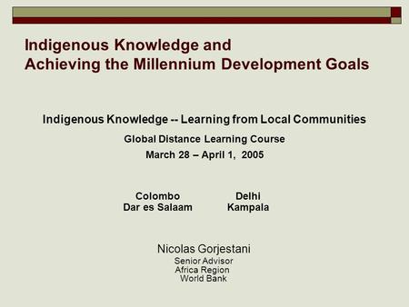 Nicolas Gorjestani, World Bank Indigenous Knowledge and Achieving the Millennium Development Goals Indigenous Knowledge -- Learning from Local Communities.