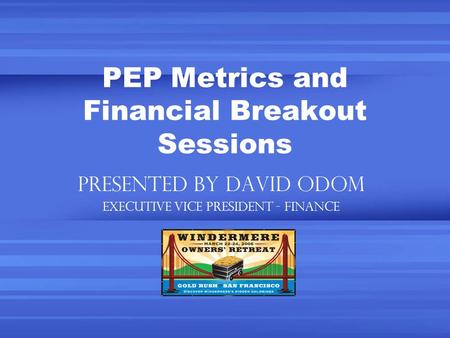 PEP Metrics and Financial Breakout Sessions Presented by David Odom Executive Vice President - Finance.