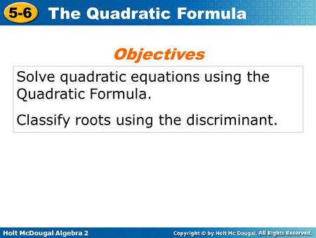 Objectives Solve quadratic equations using the Quadratic Formula.