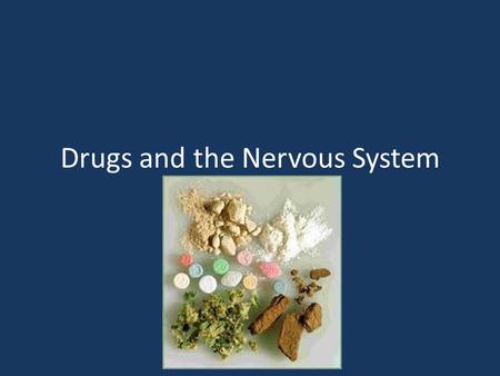 Drugs and the Nervous System. Drugs Drug – any substance, other than food, that changes the structure or function of the body. all drugs whether legal.