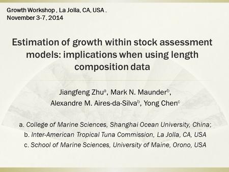 Estimation of growth within stock assessment models: implications when using length composition data Jiangfeng Zhu a, Mark N. Maunder b, Alexandre M. Aires-da-Silva.