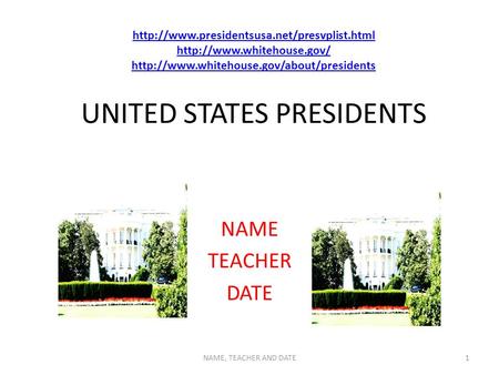 UNITED STATES PRESIDENTS NAME TEACHER DATE