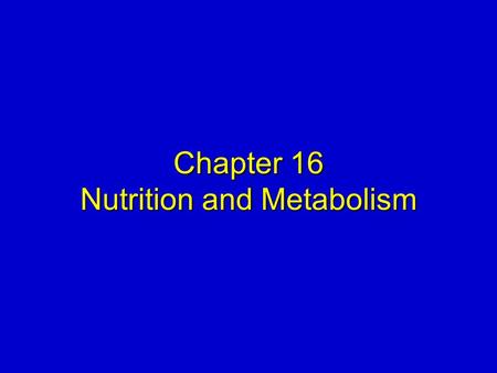 Chapter 16 Nutrition and Metabolism