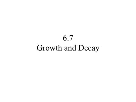 6.7 Growth and Decay. Uninhibited Growth of Cells.