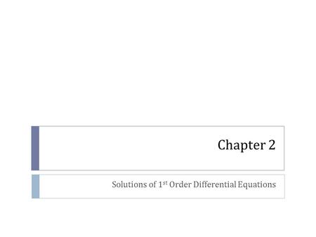 Chapter 2 Solutions of 1 st Order Differential Equations.