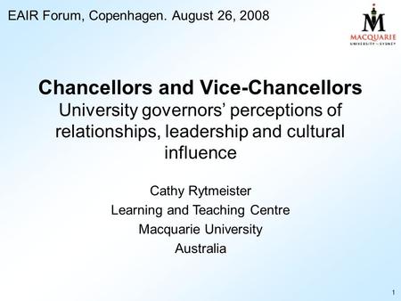 Chancellors and Vice-Chancellors University governors’ perceptions of relationships, leadership and cultural influence Cathy Rytmeister Learning and Teaching.