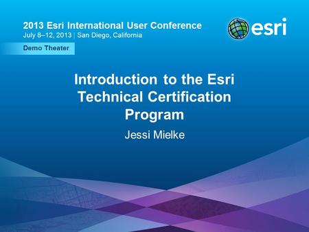 Esri UC2013. Technical Workshop. Demo Theater 2013 Esri International User Conference July 8–12, 2013 | San Diego, California Introduction to the Esri.