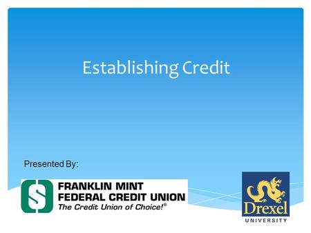 Establishing Credit Presented By:. Credit is more than a plastic card you use to buy things --- it is your financial trustworthiness. What is credit?