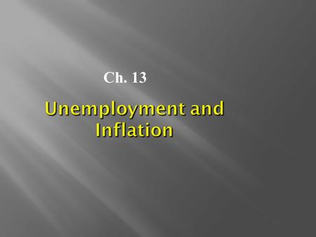 Unemployment and Inflation Ch. 13.  UNEMPLOYMENT  INFLATION  A closer look….