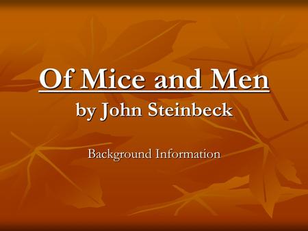 Of Mice and Men by John Steinbeck Background Information.