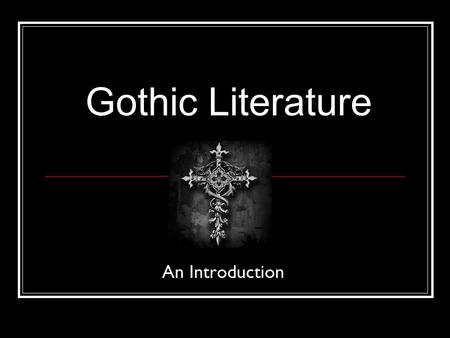 Gothic Literature An Introduction. Definition Gothic fiction is a genre or mode of literature that combines elements of both horror and romance. Gothicism's.