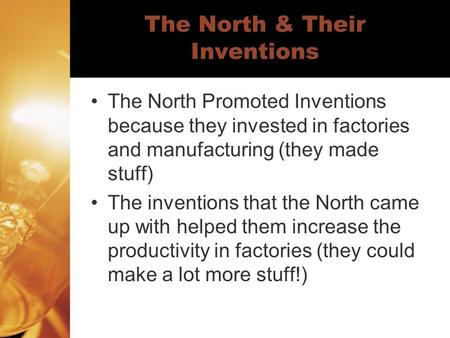 The North & Their Inventions The North Promoted Inventions because they invested in factories and manufacturing (they made stuff) The inventions that the.
