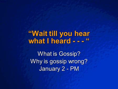 © 2003 By Default! A Free sample background from www.powerpointbackgrounds.com Slide 1 “Wait till you hear what I heard - - - “ What is Gossip? Why is.