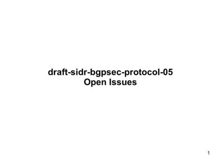 1 draft-sidr-bgpsec-protocol-05 Open Issues. 2 Overview I received many helpful reviews: Thanks Rob, Sandy, Sean, Randy, and Wes Most issues are minor.