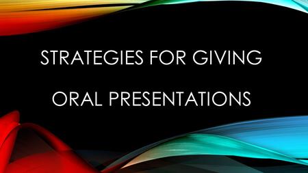 STRATEGIES FOR GIVING ORAL PRESENTATIONS. TIPS FOR IMPROVING YOUR PUBLIC SPEAKING 1. Do your homework. Nobody can give a good presentation without putting.