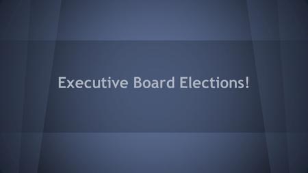 Executive Board Elections!. General Requirements ● Attend General Meetings ● Attend E-board Meetings ● Attend Summer Planning Meetings ● Attend the majority.