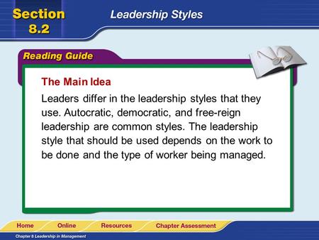 The Main Idea Leaders differ in the leadership styles that they use. Autocratic, democratic, and free-reign leadership are common styles. The leadership.