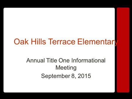 Oak Hills Terrace Elementary Annual Title One Informational Meeting September 8, 2015.