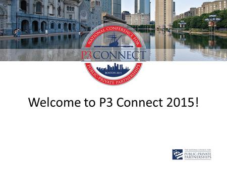 Welcome to P3 Connect 2015!. Gold Event Sponsor Silver Event Sponsor.