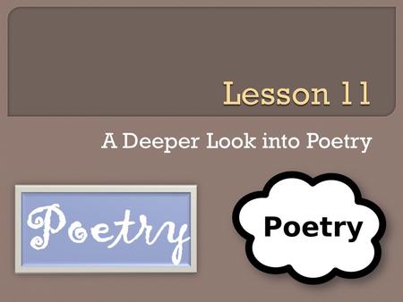 A Deeper Look into Poetry.  Lyric Poetry When a writer creates a lyric poem he/she uses one speaker to express feelings and thoughts. It is a reflective.