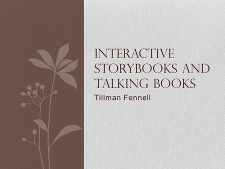 Tillman Fennell INTERACTIVE STORYBOOKS AND TALKING BOOKS.