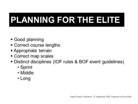  Good planning  Correct course lengths  Appropriate terrain  Correct map scales  Distinct disciplines (IOF rules & BOF event guidelines) Sprint Middle.