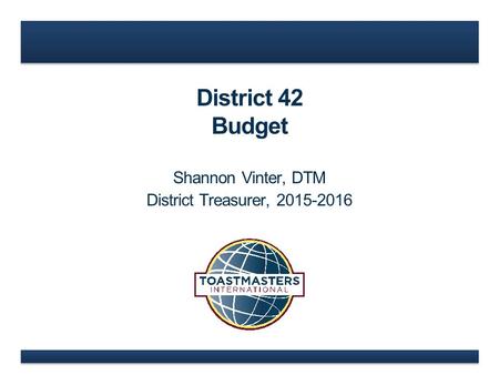 District 42 Budget Shannon Vinter, DTM District Treasurer, 2015-2016.