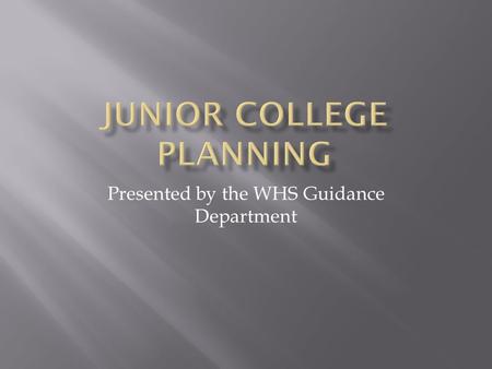 Presented by the WHS Guidance Department. February/March:  Register for/prepare for the SATs  Meet with counselor to begin discussing plans for post-