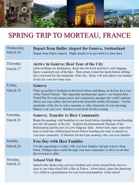 SPRING TRIP TO MORTEAU, FRANCE Wednesday, March 16 Depart from Dulles Airport for Geneva, Switzerland Depart from Dulles Airport. Flight details to be.