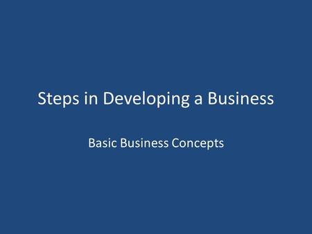 Steps in Developing a Business Basic Business Concepts.