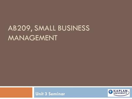 AB209, SMALL BUSINESS MANAGEMENT Unit 3 Seminar.  Review 2 Content  Unit 3  UNIT overview  Marketing Plan  Final Project- Defining the market.
