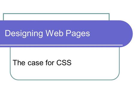 Designing Web Pages The case for CSS. The Power of CSS css Zen Garden