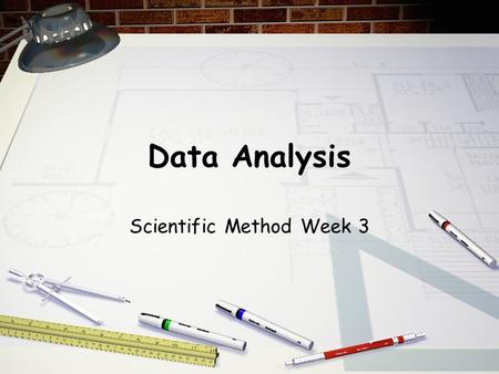 Data Analysis Scientific Method Week 3 I Can… I Can #10: analyze data in a table I Can #11: calculate the mean, of data collected in a scientific investigation.