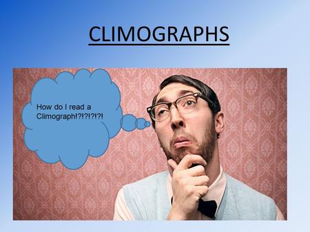 CLIMOGRAPHS How do I read a Climograph!?!?!?!?!.