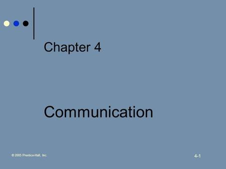 © 2005 Prentice-Hall, Inc. 4-1 Chapter 4 Communication.