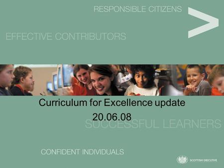 Curriculum for Excellence update 20.06.08. Current developments Trialling Response to feedback Exemplification and guidance Refinement and revision Recognition.
