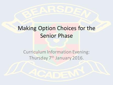 Making Option Choices for the Senior Phase Curriculum Information Evening: Thursday 7 th January 2016.