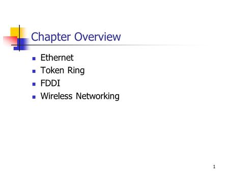 1 Chapter Overview Ethernet Token Ring FDDI Wireless Networking.