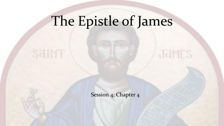 The Epistle of James Session 4: Chapter 4.