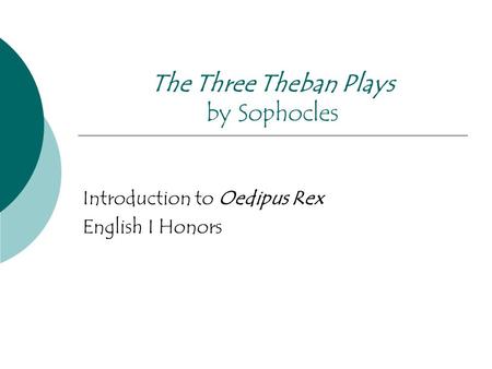 The Three Theban Plays by Sophocles Introduction to Oedipus Rex English I Honors.