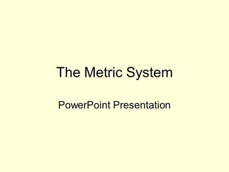 The Metric System PowerPoint Presentation. The Metric System In Science, we use the metric system. It is based on a scale of 10. Every measurement is.
