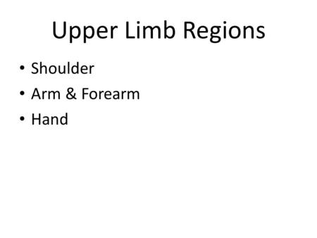 Upper Limb Regions Shoulder Arm & Forearm Hand.