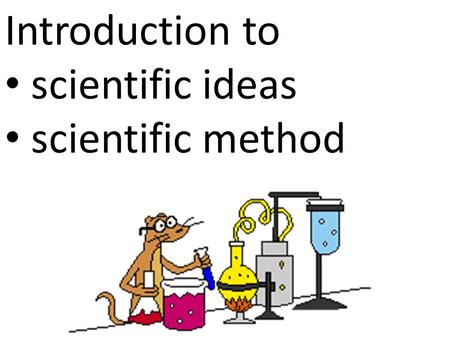Introduction to scientific ideas scientific method.