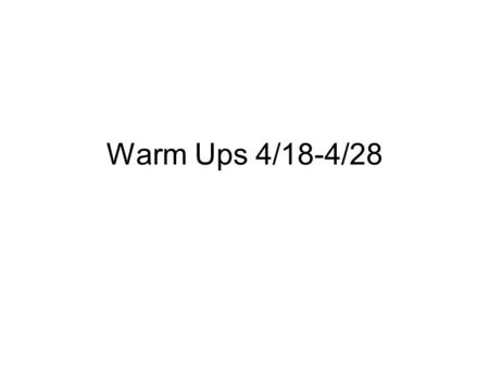 Warm Ups 4/18-4/28. Monday, April 18 Who won the Presidential election of 1860? AGENDA: Warm Ups 4/4-4/15 DUE Notes 15.4 (open note quiz tomorrow) 1 paragraph.