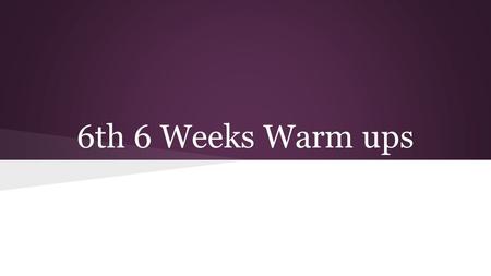 6th 6 Weeks Warm ups. Warm ups 04/20/15 Get started right away on your dragon genetics activity.