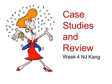 Case Studies and Review Week 4 NJ Kang. 5) Studying Cases Case study is a strategy for doing research which involves an empirical investigation of a particular.
