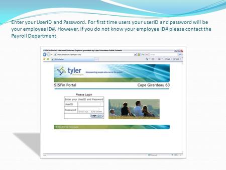 Enter your UserID and Password. For first time users your userID and password will be your employee ID#. However, if you do not know your employee ID#