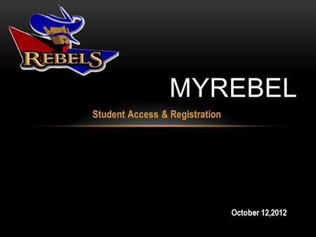 Student Access & Registration MYREBEL October 12,2012.