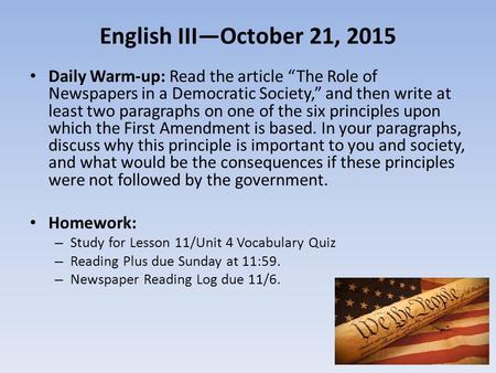 English III—October 21, 2015 Daily Warm-up: Read the article “The Role of Newspapers in a Democratic Society,” and then write at least two paragraphs on.